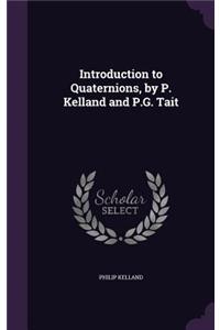 Introduction to Quaternions, by P. Kelland and P.G. Tait