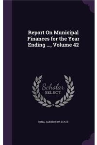 Report on Municipal Finances for the Year Ending ..., Volume 42