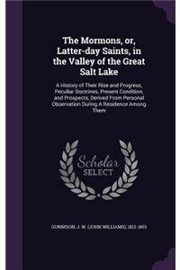 The Mormons, Or, Latter-Day Saints, in the Valley of the Great Salt Lake