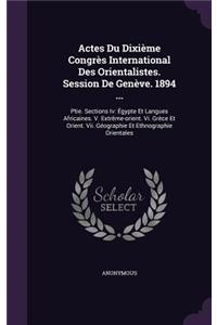 Actes Du Dixième Congrès International Des Orientalistes. Session De Genève. 1894 ...