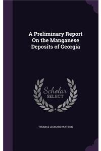 A Preliminary Report On the Manganese Deposits of Georgia