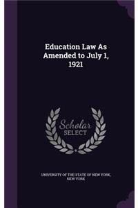 Education Law as Amended to July 1, 1921