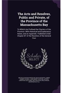 The Acts and Resolves, Public and Private, of the Province of the Massachusetts Bay