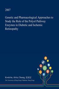 Genetic and Pharmacological Approaches to Study the Role of the Polyol Pathway Enzymes in Diabetic and Ischemic Retinopathy