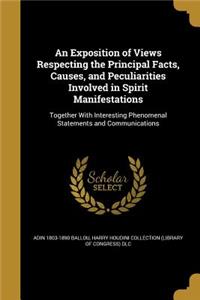 An Exposition of Views Respecting the Principal Facts, Causes, and Peculiarities Involved in Spirit Manifestations