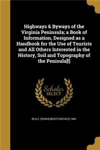 Highways & Byways of the Virginia Peninsula; a Book of Information, Designed as a Handbook for the Use of Tourists and All Others Interested in the History, Soil and Topography of the Penisula[!]