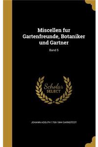 Miscellen Fu R Gartenfreunde, Botaniker Und Ga Rtner; Band 5