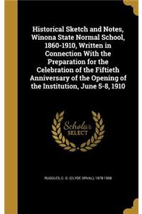 Historical Sketch and Notes, Winona State Normal School, 1860-1910, Written in Connection With the Preparation for the Celebration of the Fiftieth Anniversary of the Opening of the Institution, June 5-8, 1910