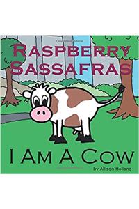 Raspberry Sassafras: I am A Cow