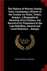 History of Warren County, Iowa, Containing a History of the County, its Cities, Towns, &c., a Biographical Directory of its Citizens, war Record of its Volunteers in the Late Rebellion, General and Local Statistics ... &c
