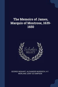 The Memoirs of James, Marquis of Montrose, 1639-1650