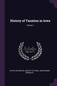 History of Taxation in Iowa; Volume 1