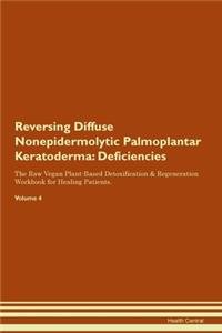 Reversing Diffuse Nonepidermolytic Palmoplantar Keratoderma: Deficiencies The Raw Vegan Plant-Based Detoxification & Regeneration Workbook for Healing Patients. Volume 4