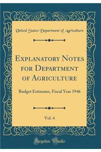 Explanatory Notes for Department of Agriculture, Vol. 4: Budget Estimates, Fiscal Year 1946 (Classic Reprint)