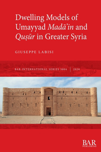 Dwelling Models of Umayyad Mad&#257;&#702;in and Qu&#7779;&#363;r in Greater Syria