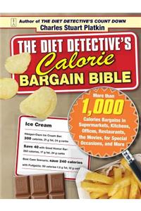 Diet Detective's Calorie Bargain Bible: More Than 1,000 Calorie Bargains in Supermarkets, Kitchens, Offices, Restaurants, the Movies, for Special Occa