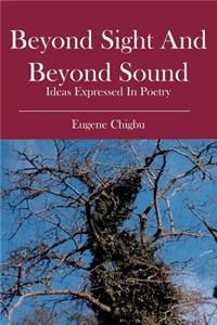 Beyond Sight and Beyond Sound