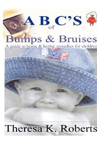 ABC's of Bumps & Bruises, a guide to home & herbal remedies for children