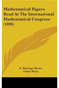 Mathematical Papers Read At The International Mathematical Congress (1896)