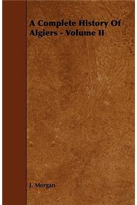A Complete History Of Algiers - Volume II