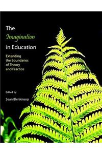 Imagination in Education: Extending the Boundaries of Theory and Practice
