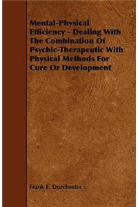 Mental-Physical Efficiency - Dealing With The Combination Of Psychic-Therapeutic With Physical Methods For Cure Or Development