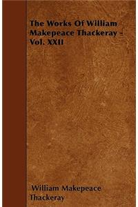 The Works Of William Makepeace Thackeray - Vol. XXII