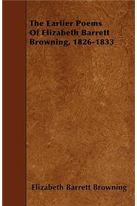 The Earlier Poems Of Elizabeth Barrett Browning, 1826-1833
