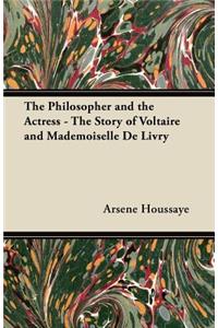 The Philosopher and the Actress - The Story of Voltaire and Mademoiselle De Livry