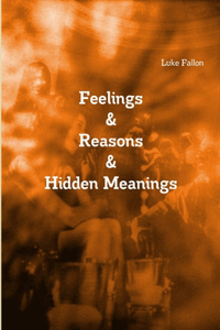 Feelings & Reasons & Hidden Meanings