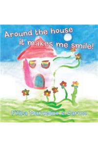 Around the House It Makes Me Smile!