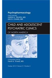 Psychopharmacology, an Issue of Child and Adolescent Psychiatric Clinics of North America