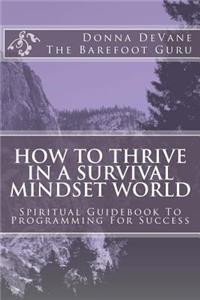 How To Thrive In A Survival Mindset World