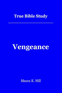 True Bible Study - Vengeance: Vengeance