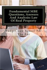 Fundamental MBE Questions, Answers and Analysis: Law of Real Property: 75% Success Multi State Bar Examination Questions and Instructive Analysis
