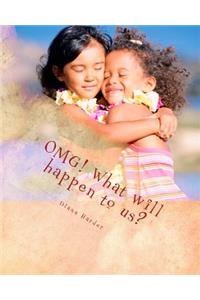 OMG! What will happen to us?