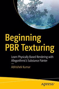 Beginning PBR Texturing: Learn Physically Based Rendering with Allegorithmicâ€™s Substance Painter