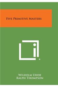 Five Primitive Masters