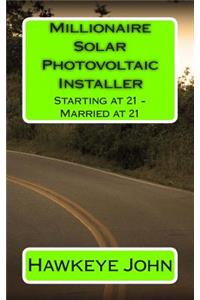 Millionaire Solar Photovoltaic Installer - Starting at 21 - Married at 21