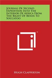 Journal Of Second Expedition Into The Interior Of Africa From The Bight Of Benin To Soccatoo