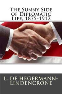 The Sunny Side of Diplomatic Life, 1875-1912