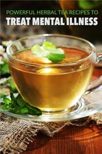 Powerful herbal tea recipes to treat mental illness