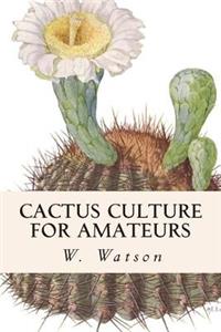 Cactus Culture For Amateurs