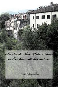 Storia di Non-Arturo Rose e altre fantastiche creature