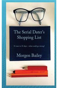 The Serial Dater's Shopping List: 31 Men in 31 Days... What Could Possibly Go Wrong?