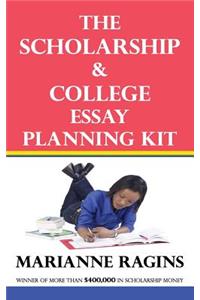 The Scholarship & College Essay Planning Kit: A Guide for Uneasy Student Writers