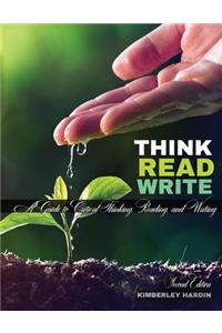Think, Read, Write: A Guide to Critical Thinking, Reading, and Writing