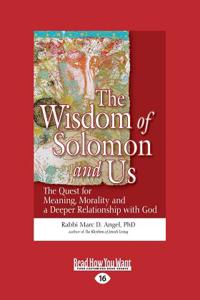 The Wisdom of Solomon and Us: The Quest for Meaning, Morality and a Deeper Relationship with God (Large Print 16pt)