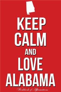 Keep Calm Love Alabama Workbook of Affirmations Keep Calm Love Alabama Workbook of Affirmations: Bullet Journal, Food Diary, Recipe Notebook, Planner, to Do List, Scrapbook, Academic Notepad