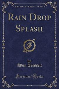 Rain Drop Splash (Classic Reprint)